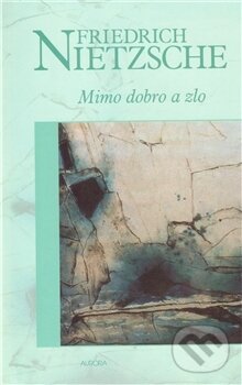 Kniha: Mimo dobro a zlo (Friedrich Nietzsche). Nakladatelství Aurora, 2003 Kniha: Mimo dobro a zlo (Friedrich Nietzsche). Nakladatelství Aurora, 2003
