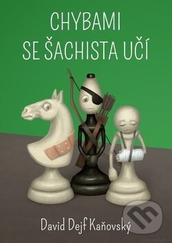 Kniha: Chybami se šachista učí (David Kaňovský). David Dejf Kaňovský, 2018 Kniha: Chybami se šachista učí (David Kaňovský). David Dejf Kaňovský, 2018
