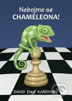 Kniha: Nebojme se chameleona! (David Kaňovský). David Dejf Kaňovský, 2018 Kniha: Nebojme se chameleona! (David Kaňovský). David Dejf Kaňovský, 2018
