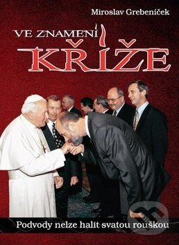 Kniha: Ve znamení kříže (Miroslav Grebeníček). Ottovo nakladatelství, 2018 Kniha: Ve znamení kříže (Miroslav Grebeníček). Ottovo nakladatelství, 2018