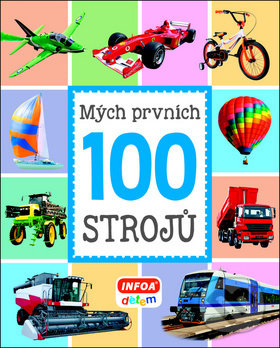 Kniha: Mých prvních 100 strojů (INFOA). INFOA, 2018 Kniha: Mých prvních 100 strojů (INFOA). INFOA, 2018