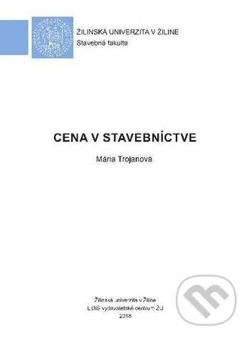 Kniha: Cena v stavebníctve (Mária Trojanová). EDIS, 2018 Kniha: Cena v stavebníctve (Mária Trojanová). EDIS, 2018