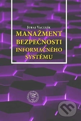 Kniha: Manažment bezpečnosti informačného systému (Juraj Vaculík). EDIS, 2018 Kniha: Manažment bezpečnosti informačného systému (Juraj Vaculík). EDIS, 2018