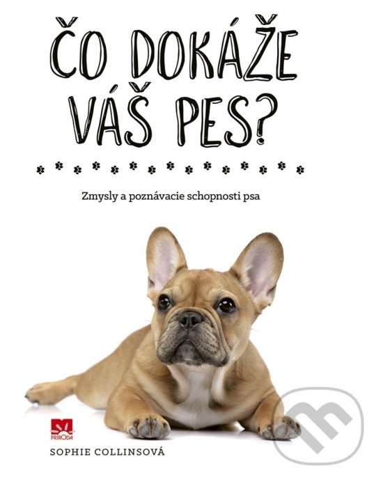 Kniha: Čo dokáže váš pes? (Sophie Collins). Príroda, 2019 Kniha: Čo dokáže váš pes? (Sophie Collins). Príroda, 2019