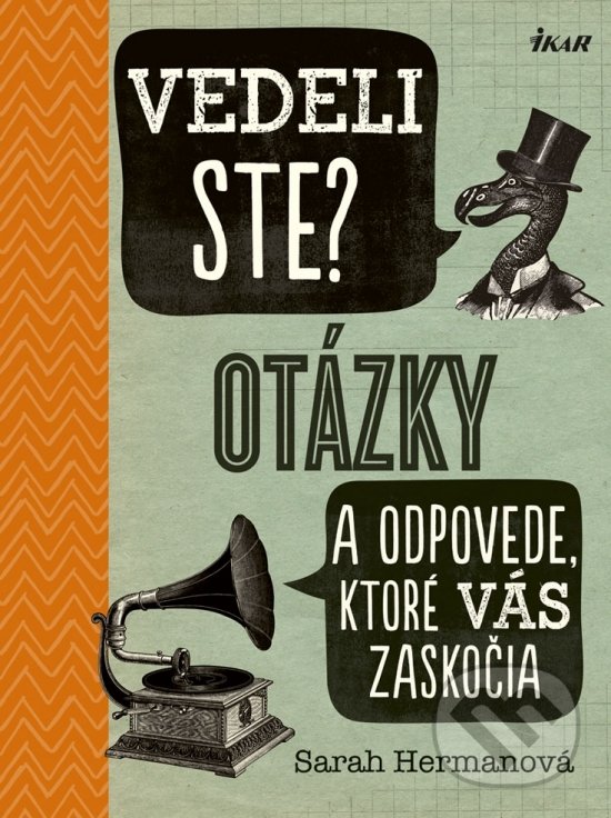 Kniha: Vedeli ste? Otázky a odpovede, ktoré vás zaskočia (Sarah Herman). Ikar, 2019 Kniha: Vedeli ste? Otázky a odpovede, ktoré vás zaskočia (Sarah Herman). Ikar, 2019