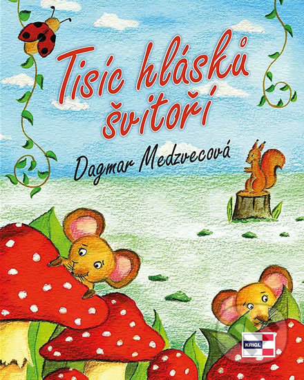 Kniha: Tisíc hlásků švitoří (Dagmar Medzvecová). KRIGL, 2018 Kniha: Tisíc hlásků švitoří (Dagmar Medzvecová). KRIGL, 2018