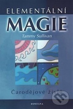 Kniha: Elementární magie (Tammy Sullivan). Fontána, 2007 Kniha: Elementární magie (Tammy Sullivan). Fontána, 2007