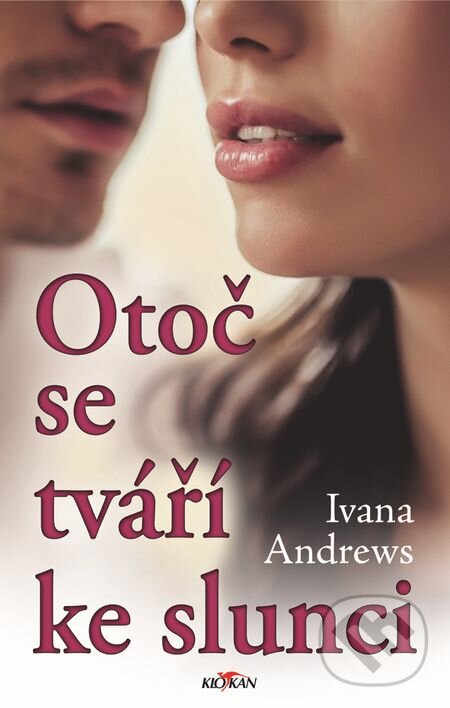 E-kniha: Otoč se tváří ke slunci (Ivana Andrews). Alpress E-kniha: Otoč se tváří ke slunci (Ivana Andrews). Alpress