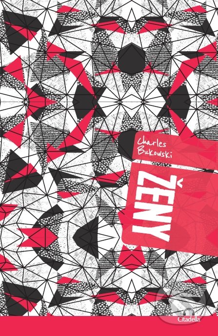 Kniha: Ženy (Charles Bukowski). Citadella, 2018 Kniha: Ženy (Charles Bukowski). Citadella, 2018