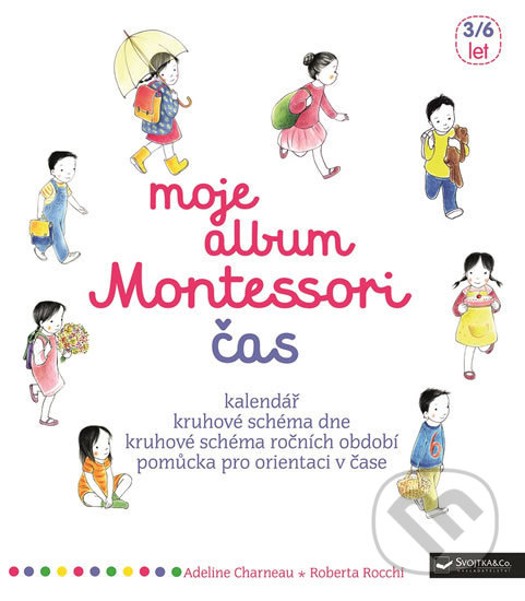 Kniha: Moje album Montessori - Čas (Adeline Charneau a Roberta Rocchi). Svojtka&Co., 2018 Kniha: Moje album Montessori - Čas (Adeline Charneau a Roberta Rocchi). Svojtka&Co., 2018