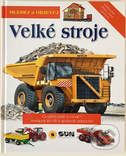 Kniha: Hledej a objevuj: Velké stroje (Eduardo Trujillo). SUN, 2018 Kniha: Hledej a objevuj: Velké stroje (Eduardo Trujillo). SUN, 2018