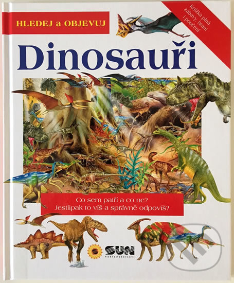 Kniha: Hledej a objevuj: Dinosauři (SUN). SUN, 2018 Kniha: Hledej a objevuj: Dinosauři (SUN). SUN, 2018