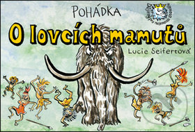 Kniha: Pohádka O lovcích mamutů (Lucie Seifertová). Petr Prchal, 2017 Kniha: Pohádka O lovcích mamutů (Lucie Seifertová). Petr Prchal, 2017