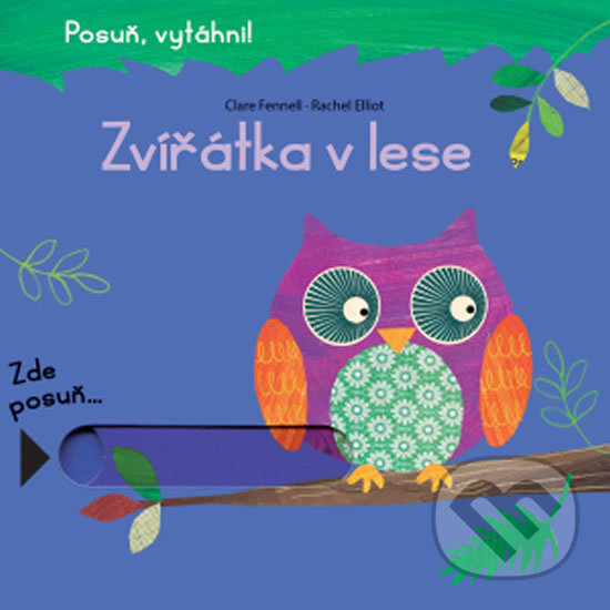 Kniha: Zvířátka v lese (Rachel Elliott a Clare Fennell). Svojtka&Co., 2018 Kniha: Zvířátka v lese (Rachel Elliott a Clare Fennell). Svojtka&Co., 2018