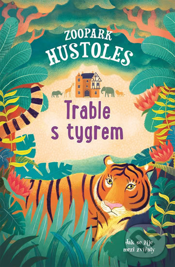 Kniha: Zoopark Hustoles Trable s tygrem (Tamsyn Murray). Svojtka&Co., 2018 Kniha: Zoopark Hustoles Trable s tygrem (Tamsyn Murray). Svojtka&Co., 2018