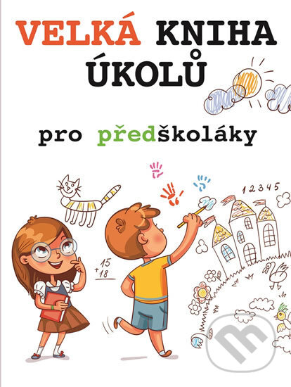 Kniha: Velká kniha úkolů pro předškoláky (Svojtka&Co.). Svojtka&Co., 2018 Kniha: Velká kniha úkolů pro předškoláky (Svojtka&Co.). Svojtka&Co., 2018
