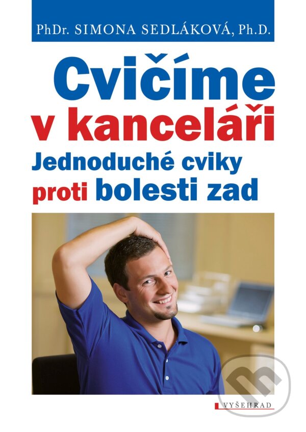 Kniha: Cvičíme v kanceláři (Simona Sedláková). Vyšehrad, 2019 Kniha: Cvičíme v kanceláři (Simona Sedláková). Vyšehrad, 2019
