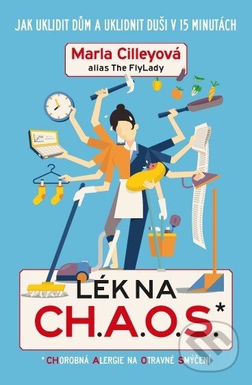 Kniha: Lék na CH.A.O.S. (Marla Cilley). XYZ, 2019 Kniha: Lék na CH.A.O.S. (Marla Cilley). XYZ, 2019