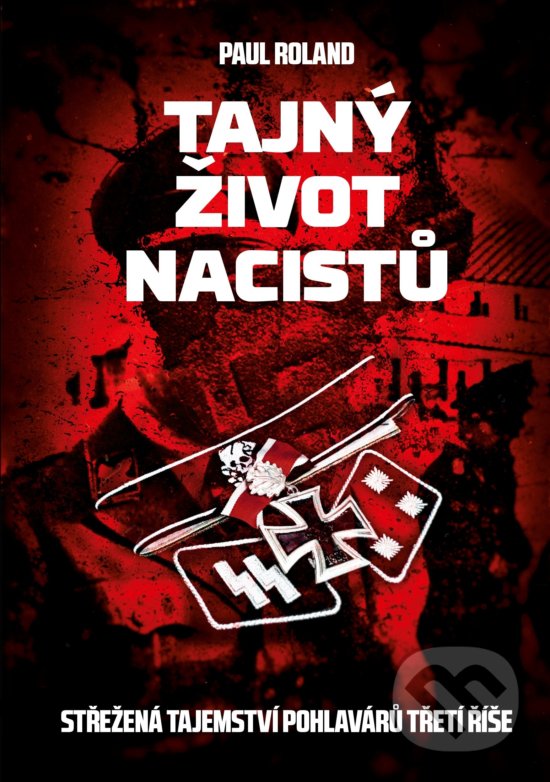 Kniha: Tajný život nacistů (Paul Roland). CPRESS, 2019 Kniha: Tajný život nacistů (Paul Roland). CPRESS, 2019