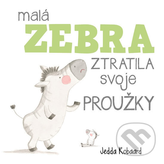 Kniha: Malá zebra ztratila svoje proužky (Jedda Robaard). Svojtka&Co., 2017 Kniha: Malá zebra ztratila svoje proužky (Jedda Robaard). Svojtka&Co., 2017