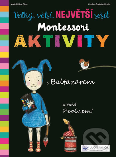 Kniha: Velký, větší, NEJVĚTŠÍ sešit Montessori Aktivity (Caroline Fontaine - Riquier a Marie-Héléne Place). Svojtka&Co., 2018 Kniha: Velký, větší, NEJVĚTŠÍ sešit Montessori Aktivity (Caroline Fontaine - Riquier a Marie-Héléne Place). Svojtka&Co., 2018