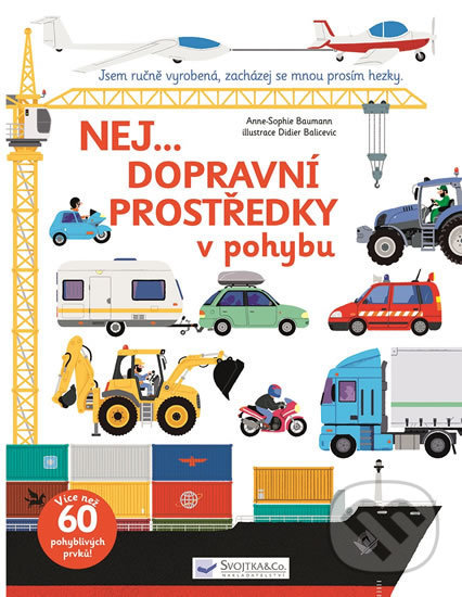 Kniha: Nej... dopravní prostředky v pohybu (Anne-Sophie Baumann). Svojtka&Co., 2018 Kniha: Nej... dopravní prostředky v pohybu (Anne-Sophie Baumann). Svojtka&Co., 2018