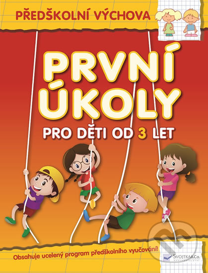 Kniha: První úkoly pro děti od 3 let (Svojtka&Co.). Svojtka&Co., 2017 Kniha: První úkoly pro děti od 3 let (Svojtka&Co.). Svojtka&Co., 2017