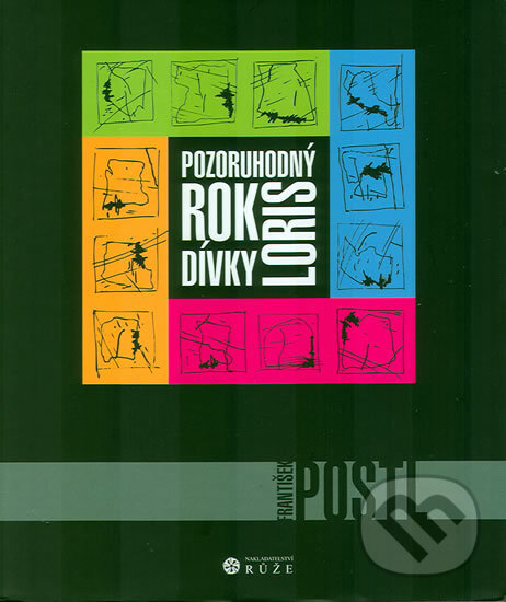 Kniha: Pozoruhodný rok dívky Loris (František Postl). Růže, 2009 Kniha: Pozoruhodný rok dívky Loris (František Postl). Růže, 2009