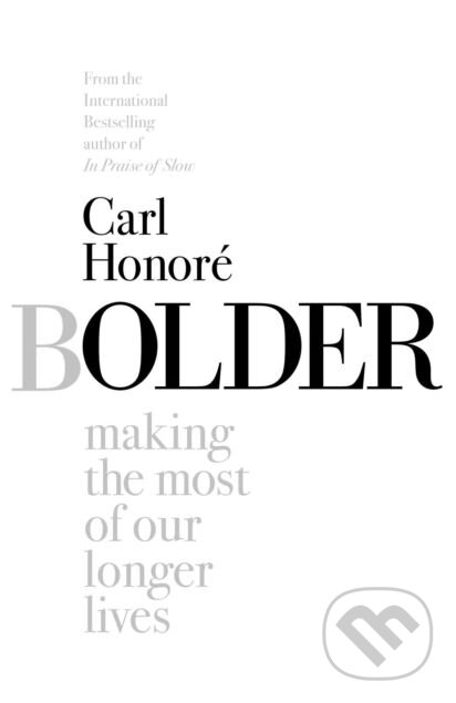 Kniha: Bolder (Carl Honoré). Simon & Schuster, 2018 Kniha: Bolder (Carl Honoré). Simon & Schuster, 2018