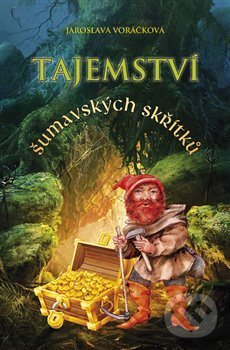 Kniha: Tajemství šumavských skřítků (Jaroslava Voráčková). Typos, 2015 Kniha: Tajemství šumavských skřítků (Jaroslava Voráčková). Typos, 2015