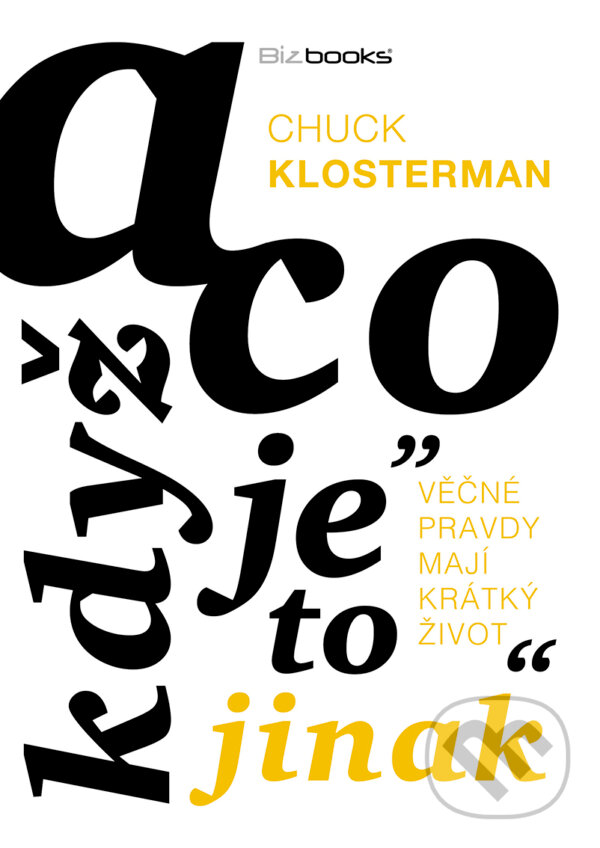 E-kniha: A co když je to jinak (Chuck Klosterman). BIZBOOKS, 2018 E-kniha: A co když je to jinak (Chuck Klosterman). BIZBOOKS, 2018