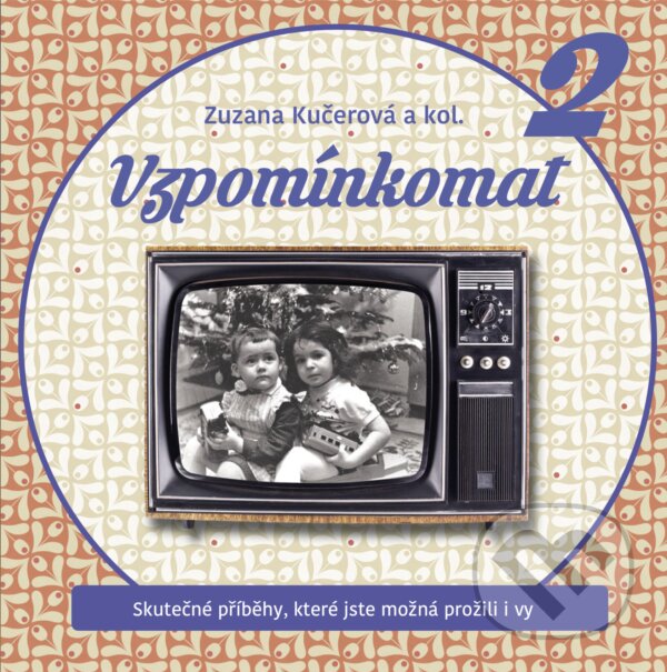 E-kniha: Vzpomínkomat 2 (Zuzana Kučerová a kolektív). BIZBOOKS, 2018 E-kniha: Vzpomínkomat 2 (Zuzana Kučerová a kolektív). BIZBOOKS, 2018