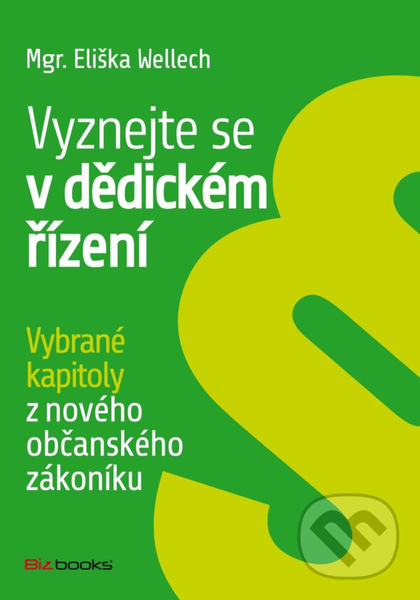 E-kniha: Vyznejte se v dědickém řízení (Eliška Wellech). BIZBOOKS, 2014 E-kniha: Vyznejte se v dědickém řízení (Eliška Wellech). BIZBOOKS, 2014