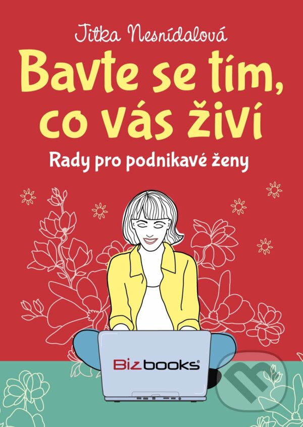 E-kniha: Bavte se tím, co vás živí (Jitka Nesnídalová). BIZBOOKS, 2015 E-kniha: Bavte se tím, co vás živí (Jitka Nesnídalová). BIZBOOKS, 2015