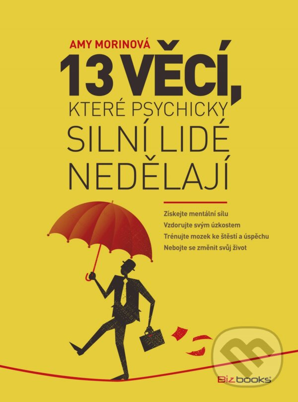 E-kniha: 13 věcí, které psychicky silní lidé nedělají (Amy Morin). BIZBOOKS, 2015 E-kniha: 13 věcí, které psychicky silní lidé nedělají (Amy Morin). BIZBOOKS, 2015