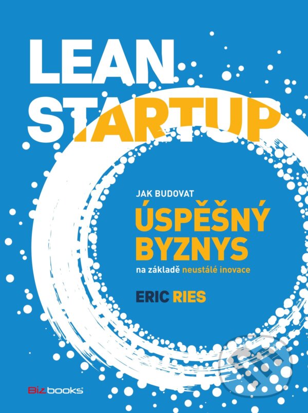 E-kniha: Lean Startup (Eric Ries). BIZBOOKS, 2015 E-kniha: Lean Startup (Eric Ries). BIZBOOKS, 2015