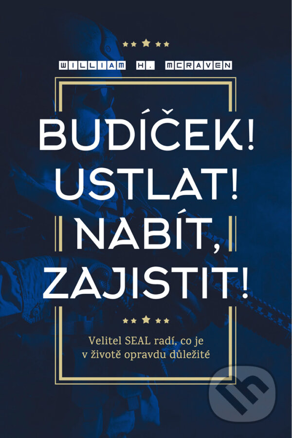 E-kniha: Budíček! Ustlat! Nabít, zajistit! (William H. McRaven). Management Press, 2018 E-kniha: Budíček! Ustlat! Nabít, zajistit! (William H. McRaven). Management Press, 2018