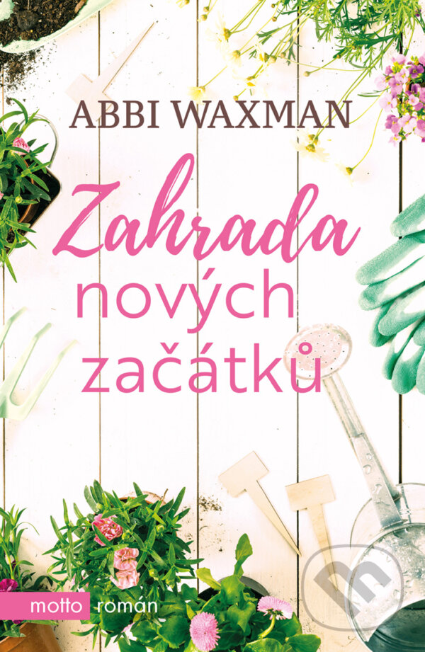 E-kniha: Zahrada nových začátků (Abbi Waxman). Motto, 2018 E-kniha: Zahrada nových začátků (Abbi Waxman). Motto, 2018