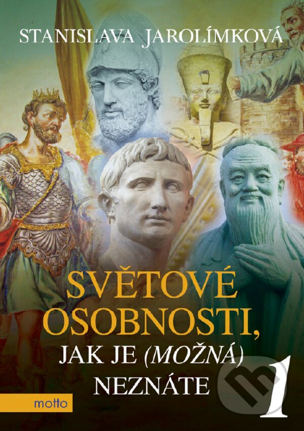 E-kniha: Světové osobnosti, jak je (možná) neznáte 1 (Stanislava Jarolímková). Motto, 2017 E-kniha: Světové osobnosti, jak je (možná) neznáte 1 (Stanislava Jarolímková). Motto, 2017