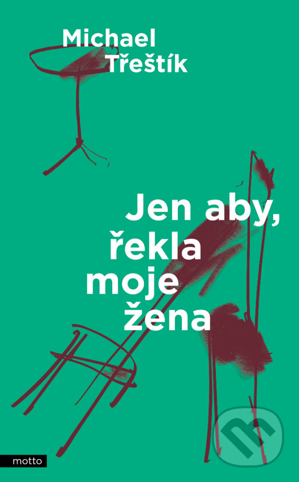 E-kniha: Jen aby, řekla moje žena (Michael Třeštík). Motto, 2017 E-kniha: Jen aby, řekla moje žena (Michael Třeštík). Motto, 2017
