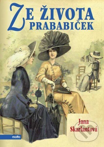 E-kniha: Ze života prababiček (Jana Skarlantová). Motto, 2014 E-kniha: Ze života prababiček (Jana Skarlantová). Motto, 2014