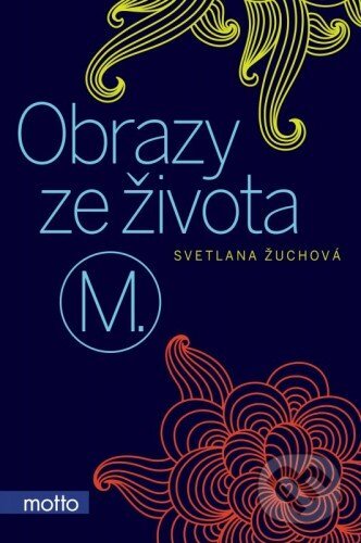 E-kniha: Obrazy ze života M. (Světlana Žuchová). Motto, 2016 E-kniha: Obrazy ze života M. (Světlana Žuchová). Motto, 2016