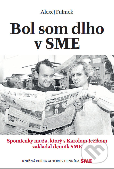 Kniha: Bol som dlho v SME (Alexej Fulmek). Petit Press, 2019 Kniha: Bol som dlho v SME (Alexej Fulmek). Petit Press, 2019