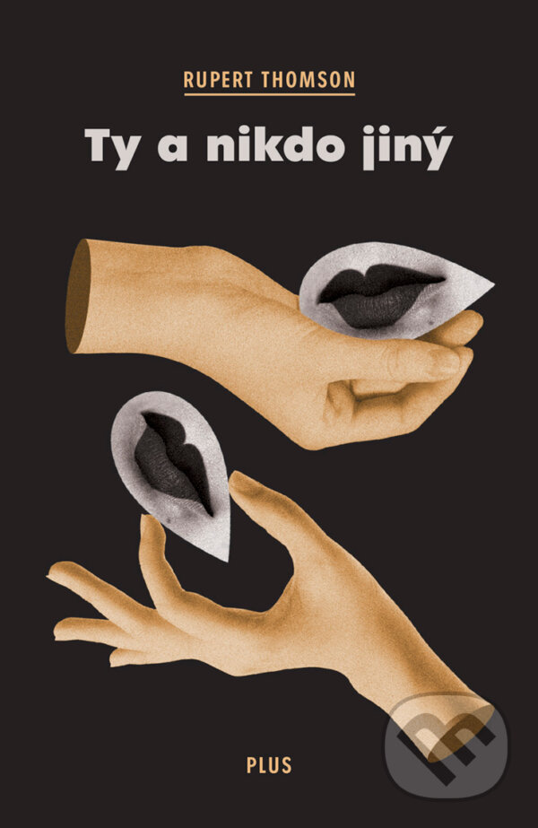 E-kniha: Ty a nikdo jiný (Rupert Thomson). Plus, 2018 E-kniha: Ty a nikdo jiný (Rupert Thomson). Plus, 2018