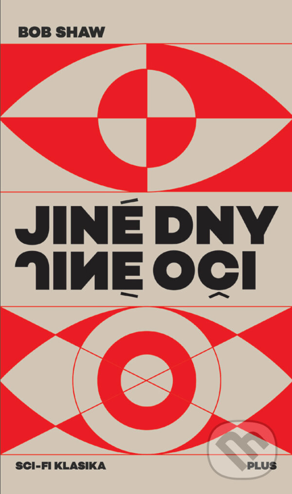 E-kniha: Jiné dny, jiné oči (Bob Shaw). Plus, 2018 E-kniha: Jiné dny, jiné oči (Bob Shaw). Plus, 2018