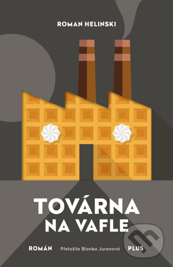 E-kniha: Továrna na vafle (Roman Helinski). Plus, 2018 E-kniha: Továrna na vafle (Roman Helinski). Plus, 2018