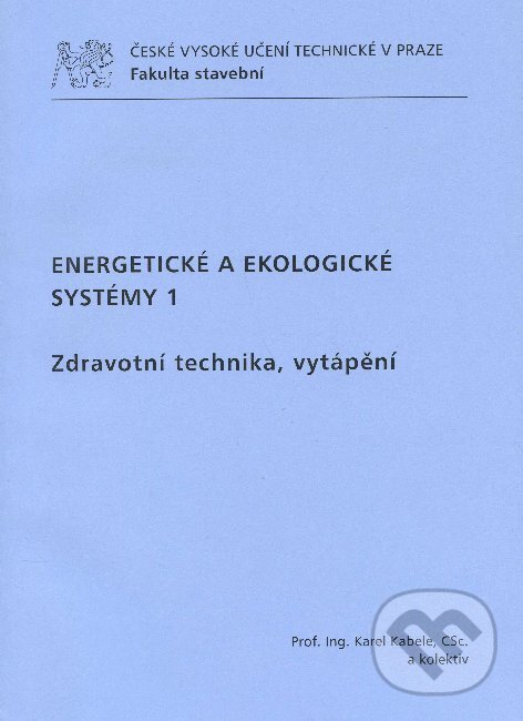 Kniha: Energetické a ekologické systémy 1 (Karel Kabele). CVUT Praha, 2011 Kniha: Energetické a ekologické systémy 1 (Karel Kabele). CVUT Praha, 2011
