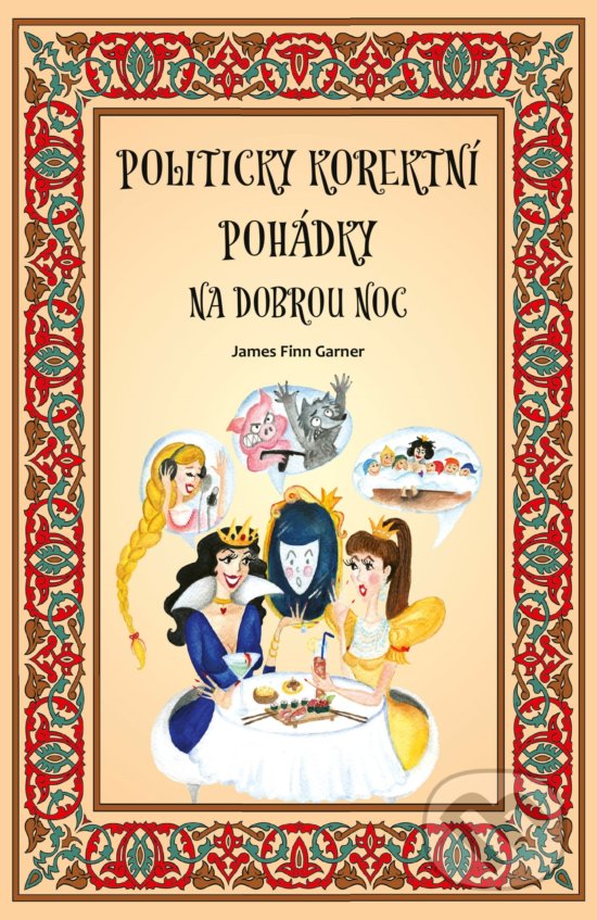 Kniha: Politicky korektní pohádky na dobrou noc (James Finn Garner). CPRESS, 2019 Kniha: Politicky korektní pohádky na dobrou noc (James Finn Garner). CPRESS, 2019