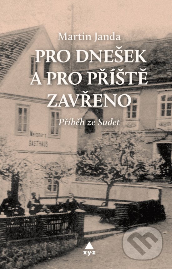 Kniha: Pro dnešek a pro příště zavřeno (Martin Janda). XYZ, 2019 Kniha: Pro dnešek a pro příště zavřeno (Martin Janda). XYZ, 2019