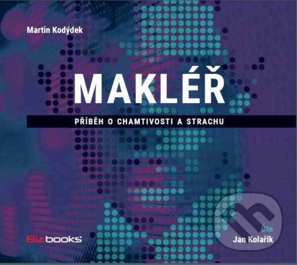 Audiokniha: Makléř (Martin Kodýdek). BIZBOOKS, 2019 Audiokniha: Makléř (Martin Kodýdek). BIZBOOKS, 2019